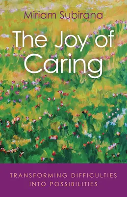 Radost z péče: Přeměna těžkostí v možnosti The Joy Carry: The Carry Carry - The Joy of Caring: Transforming Difficulties Into Possibilities