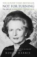 Ne na otáčení - Kompletní život Margaret Thatcherové - Not for Turning - The Complete Life of Margaret Thatcher