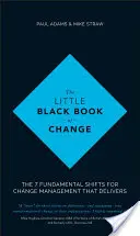 Malá černá kniha změn: Černá kniha: 7 základních posunů pro řízení změn, které přinášejí výsledky - The Little Black Book of Change: The 7 Fundamental Shifts for Change Management That Delivers