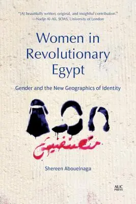 Ženy v revolučním Egyptě: Gender a nová geografie identity - Women in Revolutionary Egypt: Gender and the New Geographics of Identity