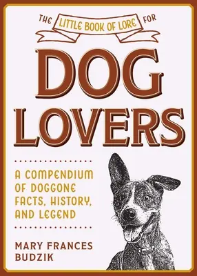 Malá kniha pověstí pro milovníky psů: Malá kniha pro psy: Kompendium faktů, historie a legend o psech - The Little Book of Lore for Dog Lovers: A Compendium of Doggone Facts, History, and Legend