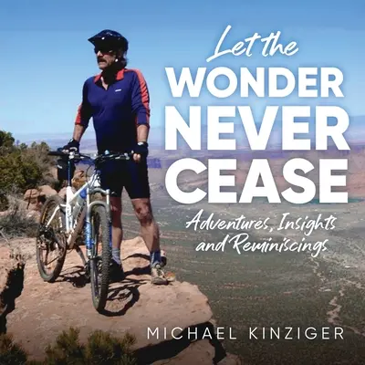 Ať zázrak nikdy nepřestane: Dobrodružství, postřehy a vzpomínky: Nechte se unášet úžasem. - Let The Wonder Never Cease: Adventures, Insights and Reminiscings