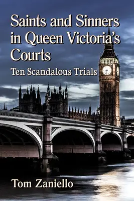 Svatí a hříšníci na dvorech královny Viktorie: Deset skandálních procesů - Saints and Sinners in Queen Victoria's Courts: Ten Scandalous Trials