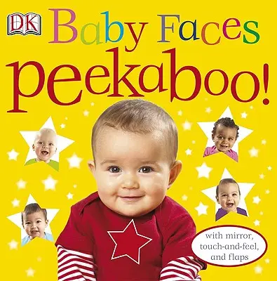 Dětské tváře Peekaboo!: se zrcátkem, dotykem a klapkami. - Baby Faces Peekaboo!: With Mirror, Touch-And-Feel, and Flaps