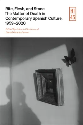 Obřad, tělo a kámen: The Matter of Death in Contemporary Spanish Culture: The Matter of Death in Contemporary Spanish Culture (Hmota smrti v současné španělské kultuře) - Rite, Flesh, and Stone: The Matter of Death in Contemporary Spanish Culture