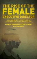 Vzestup žen ve vedení: Jak vedení žen urychluje kulturní změny - The Rise of the Female Executive: How Women's Leadership Is Accelerating Cultural Change