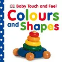 Baby Touch and Feel Colours and Shapes (Dětské barvy a tvary na dotek) - Baby Touch and Feel Colours and Shapes