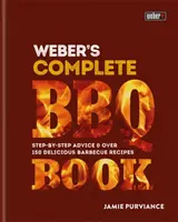 Weberova kompletní kniha o grilování - rady krok za krokem a více než 150 vynikajících receptů na grilování - Weber's Complete BBQ Book - Step-by-step advice and over 150 delicious barbecue recipes