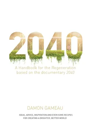 2040: Příručka pro regeneraci: Na základě dokumentárního filmu 2040 - 2040: A Handbook for the Regeneration: Based on the Documentary 2040
