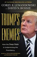 Trumpovi nepřátelé: Jak hluboký stát podkopává předsednictví - Trump's Enemies - How the Deep State Is Undermining the Presidency