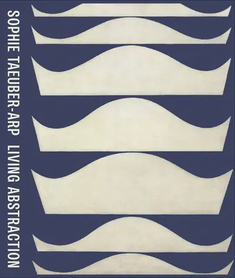 Sophie Taeuber-Arp: Živá abstrakce - Sophie Taeuber-Arp: Living Abstraction