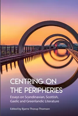 Centrování na periferii: Eseje o skandinávské, skotské, gaelské a grónské literatuře. - Centring on the Peripheries: Essays on Scandinavian, Scottish, Gaelic and Greenlandic Literature