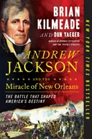 Andrew Jackson a zázrak v New Orleans: Bitva, která utvářela osud Ameriky - Andrew Jackson and the Miracle of New Orleans: The Battle That Shaped America's Destiny