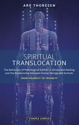 Duchovní translokace: Chování patologických entit v nemoci a uzdravování a vztah mezi lidmi a zvířaty: F - Spiritual Translocation: The Behaviour of Pathological Entities in Illness and Healing and the Relationship Between Human Beings and Animals: F