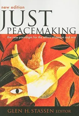 Spravedlivé nastolování míru: Nové paradigma etiky míru a války - Just Peacemaking: The New Paradigm for the Ethics of Peace and War