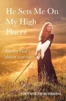 On mě staví na má vyvýšená místa - Jsi Bohem vyvolený bojovník - He Sets Me On My High Places - You are God's chosen warrior