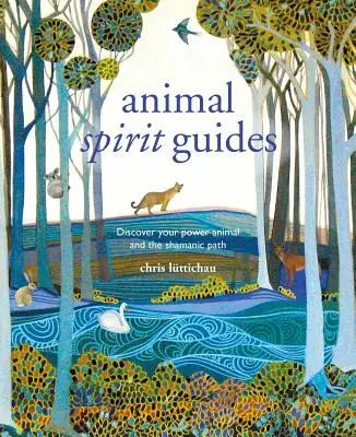 Duchovní průvodci zvířat: Objevte svá silová zvířata a šamanskou cestu - Spirit Animal Guides: Discover Your Power Animal and the Shamanic Path