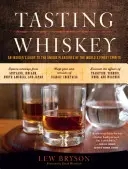 Ochutnávka whisky: Whisky: Průvodce zasvěcenými informacemi o jedinečných požitcích z nejlepších světových destilátů - Tasting Whiskey: An Insider's Guide to the Unique Pleasures of the World's Finest Spirits