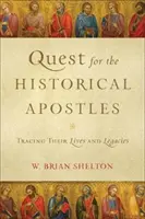 Hledání historických apoštolů: Pátrání po stopách apoštolů a jejich životů a odkazů - Quest for the Historical Apostles: Tracing Their Lives and Legacies