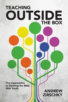 Výuka mimo rámec: Pět přístupů k otevírání Bible s mládeží - Teaching Outside the Box: Five Approaches to Opening the Bible with Youth