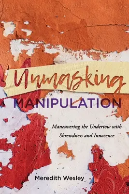 Odhalení manipulace: Manévrování s prozíravostí a nevinností v pozadí - Unmasking Manipulation: Maneuvering the Undertow with Shrewdness and Innocence