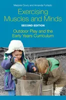 Cvičení svalů a mysli, druhé vydání: Hra venku a učební plán pro předškolní věk, druhé vydání - Exercising Muscles and Minds, Second Edition: Outdoor Play and the Early Years Curriculum