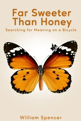 Daleko sladší než med: Hledání smyslu na jízdním kole - Far Sweeter Than Honey: Searching for Meaning on a Bicycle