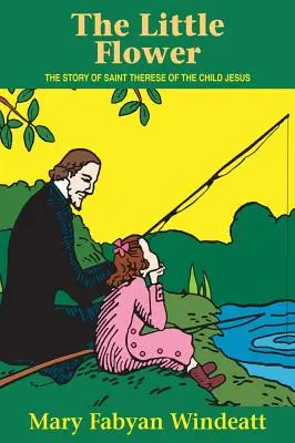 Malý květ: Příběh svaté Terezie od Dítěte Ježíše - The Little Flower: The Story of St. Therese of the Child Jesus
