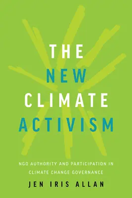 Nový klimatický aktivismus: Autorita a participace nevládních organizací na řízení změny klimatu - The New Climate Activism: Ngo Authority and Participation in Climate Change Governance