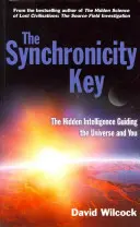 Klíč synchronicity - Skrytá inteligence, která řídí vesmír a vás - Synchronicity Key - The Hidden Intelligence Guiding the Universe and You