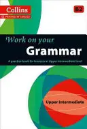 Procvičte si gramatiku: cvičebnice pro studenty na vyšší středně pokročilé úrovni - Work on Your Grammar: A Practice Book for Learners at Upper Intermediate Level