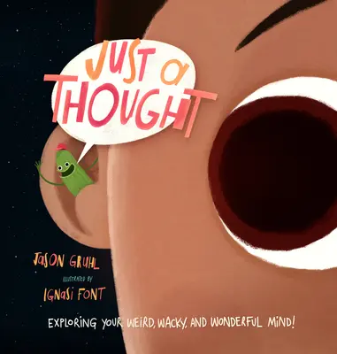 Jen tak na zamyšlení: Vydejte se na cestu do světa: Zkoumání vaší podivné, bláznivé a úžasné mysli! - Just a Thought: Exploring Your Weird, Wacky, and Wonderful Mind!