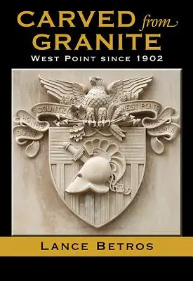 Vytesáno ze žuly, svazek 138: West Point od roku 1902 - Carved from Granite, Volume 138: West Point Since 1902