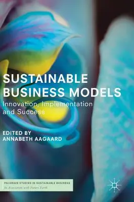 Udržitelné obchodní modely: Inovace, implementace a úspěch - Sustainable Business Models: Innovation, Implementation and Success