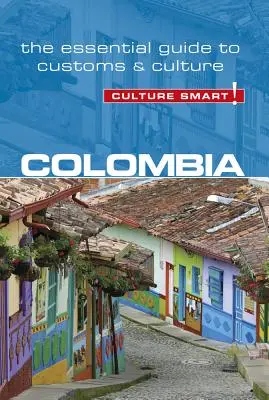 Kolumbie - Culture Smart!, 102. díl: Základní průvodce zvyky a kulturou - Colombia - Culture Smart!, Volume 102: The Essential Guide to Customs & Culture