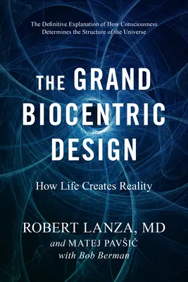 Velký biocentrický design: Jak život vytváří realitu - The Grand Biocentric Design: How Life Creates Reality
