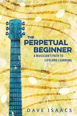 Věčný začátečník: cesta hudebníka k celoživotnímu učení - The Perpetual Beginner: a musician's path to lifelong learning
