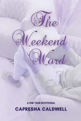 Víkendové slovo: Víkendový úvod: Jednoroční devocionálie - The Weekend Word: A One Year Devotional