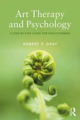 Arteterapie a psychologie: Průvodce krok za krokem pro praktiky - Art Therapy and Psychology: A Step-by-Step Guide for Practitioners