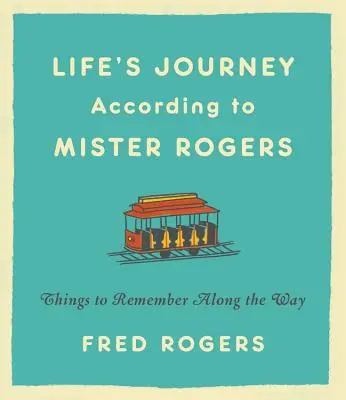 Životní cesty podle pana Rogerse: Na co nezapomenout na cestách podle pana Rogerse - Life's Journeys According to Mister Rogers: Things to Remember Along the Way