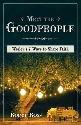Seznamte se s dobrými lidmi: Wesleyho 7 způsobů, jak sdílet víru - Meet the Goodpeople: Wesley's 7 Ways to Share Faith