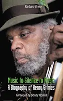Hudbou k tichu k hudbě - životopis Henryho Grimese - Music to Silence to Music - A Biography of Henry Grimes