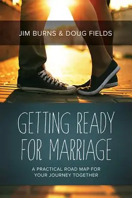 Příprava na manželství: Praktická mapa pro vaši společnou cestu: Jak se připravit na manželství: Praktická mapa pro vaši společnou cestu - Getting Ready for Marriage: A Practical Road Map for Your Journey Together