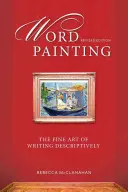 Word Painting Revised Edition (Revidované vydání): Umění psát popisně. - Word Painting Revised Edition: The Fine Art of Writing Descriptively