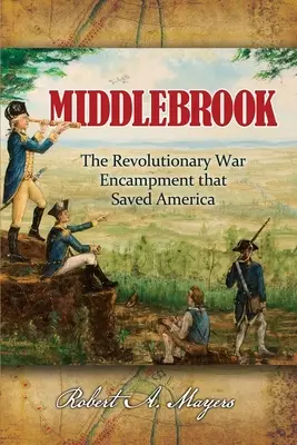 Middlebrook: Tábor, který zachránil Ameriku - Middlebrook: The Encampment That Saved America
