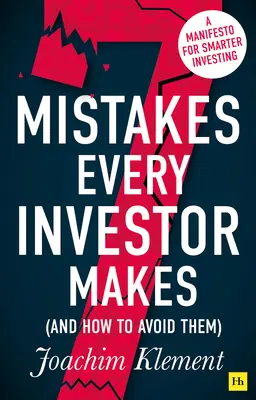 7 chyb, které dělá každý investor (a jak se jim vyhnout): Manifest pro chytřejší investování - 7 Mistakes Every Investor Makes (and How to Avoid Them): A Manifesto for Smarter Investing