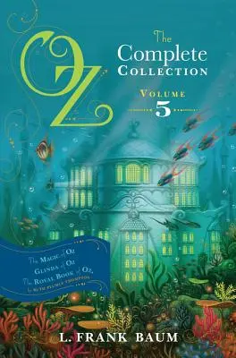 Oz, kompletní sbírka, svazek 5, 5: Kouzelná země Oz; Glinda ze země Oz; Královská kniha země Oz - Oz, the Complete Collection, Volume 5, 5: The Magic of Oz; Glinda of Oz; The Royal Book of Oz