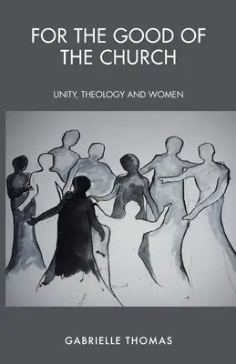 Pro dobro církve: Jednota, teologie a ženy - For the Good of the Church: Unity, Theology and Women