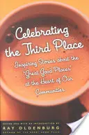 Oslava třetího místa: Třetí místo: inspirativní příběhy o skvělých dobrých místech v srdci našich komunit - Celebrating the Third Place: Inspiring Stories about the Great Good Places at the Heart of Our Communities