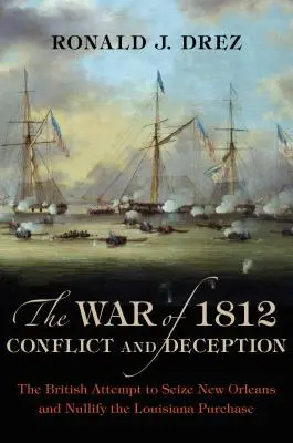 Válka roku 1812, konflikt a podvod: Pokus Britů zmocnit se New Orleansu a zrušit koupi Louisiany, 1818, 1818: Oklamání a podvod - The War of 1812, Conflict and Deception: The British Attempt to Seize New Orleans and Nullify the Louisiana Purchase